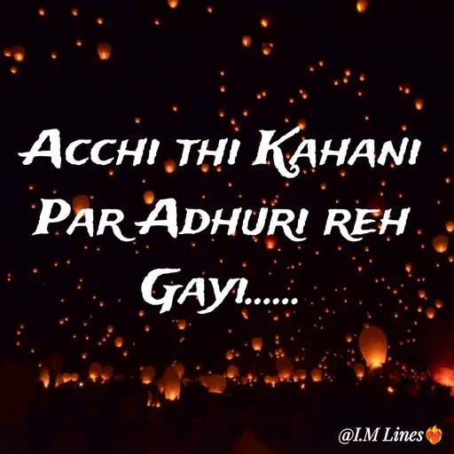Quote by I.M ... - Acchi thi Kahani
Par Adhuri reh Gayi...... - Made using Quotes Creator App, Post Maker App
