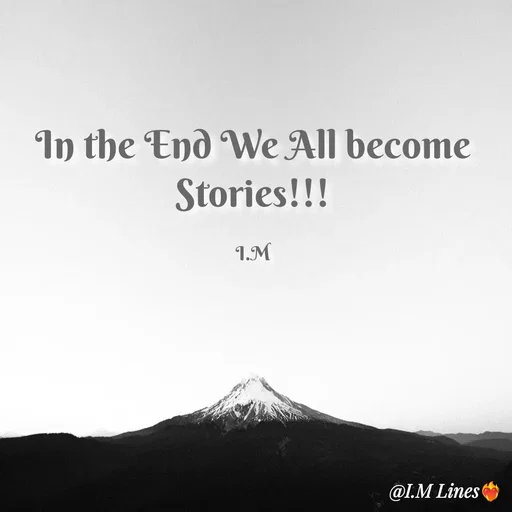 Quote by I.M ... - In the End We All become Stories!!!

I.M - Made using Quotes Creator App, Post Maker App