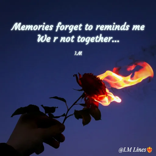 Quote by I.M ... - Memories forget to reminds me
We r not together...

I.M - Made using Quotes Creator App, Post Maker App
