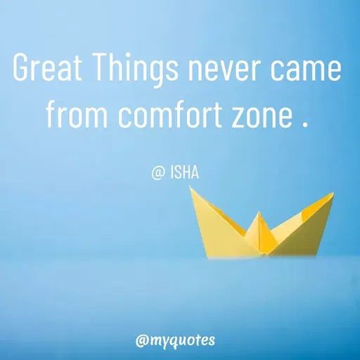 Quote by Isha Saini - Great Things never came from comfort zone .

@ ISHA  - Made using Quotes Creator App, Post Maker App
