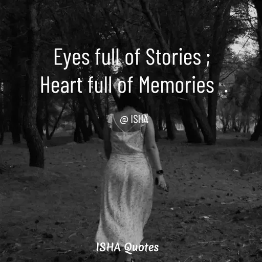 Quote by Isha Saini - Eyes full of Stories ; 
Heart full of Memories  .

@ ISHA - Made using Quotes Creator App, Post Maker App