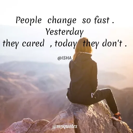 Quote by Isha Saini - People change so fast .
Yesterday
they cared , today they don't .
@ISHA
@myquotes
 - Made using Quotes Creator App, Post Maker App