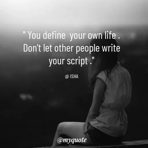 Quote by Isha Saini - " You define  your own life .
Don't let other people write
your script ."

@ ISHA - Made using Quotes Creator App, Post Maker App