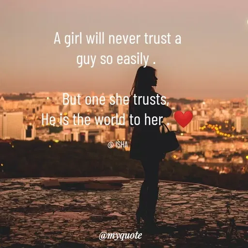 Quote by Isha Saini - A girl will never trust a
guy so easily . 

But one she trusts, 
He is the world to her . ❤

@ ISHA - Made using Quotes Creator App, Post Maker App