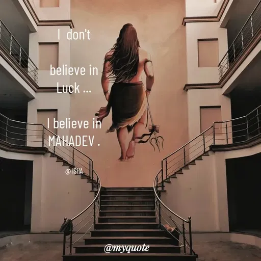 Quote by Isha Saini - I  don't

believe in
Luck ...

I believe in
MAHADEV .


@ ISHA - Made using Quotes Creator App, Post Maker App