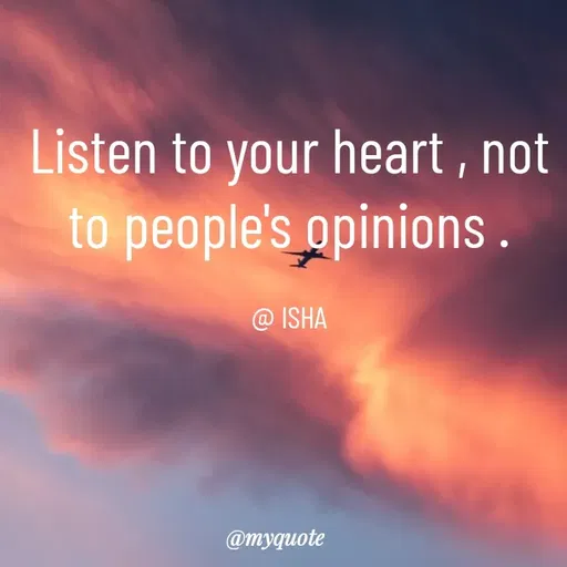 Quote by Isha Saini - Listen to your heart , not to people's opinions .

@ ISHA - Made using Quotes Creator App, Post Maker App