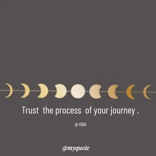 Quote by Isha Saini - Trust  the process  of your journey .

@ ISHA - Made using Quotes Creator App, Post Maker App