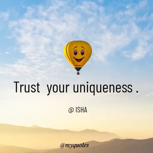 Quote by Isha Saini - Trust  your uniqueness . 

@ ISHA - Made using Quotes Creator App, Post Maker App