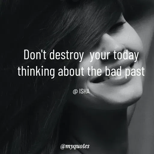 Quote by Isha Saini - Don't destroy  your today
thinking about the bad past

@ ISHA - Made using Quotes Creator App, Post Maker App