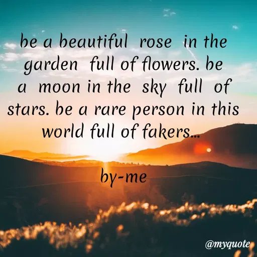 Quote by broken angel - be a beautiful rose in the
garden full of flowers. be
a moon in the sky full of
stars. be a rare person in this
world full of fakers.
by-me
@myquote
 - Made using Quotes Creator App, Post Maker App