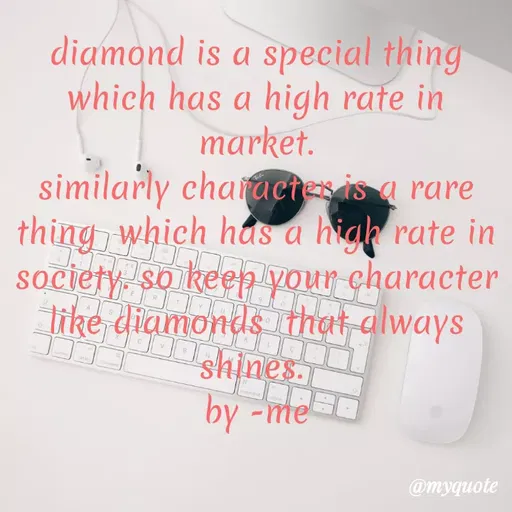 Quote by dream. girl - diamond is a special thing
which has a high rate in
market.
similarly charactes is a rare
thing which has a hiah rate in
society, so keep your character
tike diamonds that always
shines.
by -me
@myquote
 - Made using Quotes Creator App, Post Maker App
