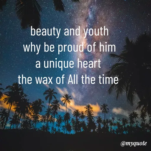 Quote by dream. girl - beauty and youth
why be proud of him
a unique heart 
the wax of All the time  - Made using Quotes Creator App, Post Maker App