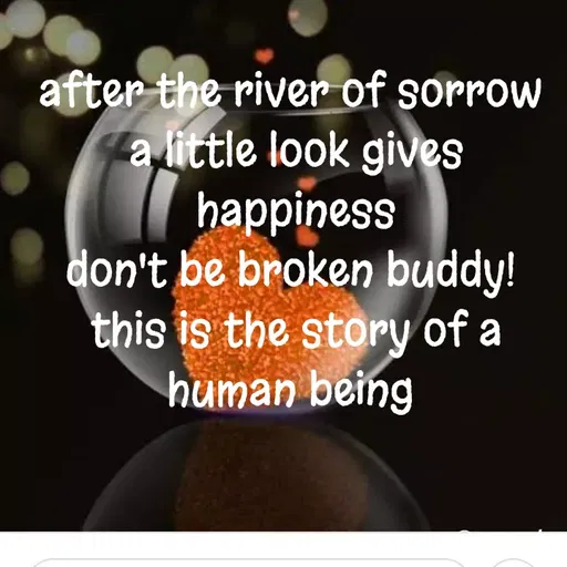 Quote by dream. girl - after the river of sorrow 
a little look gives happiness
don't be broken buddy! 
this is the story of a human being  - Made using Quotes Creator App, Post Maker App