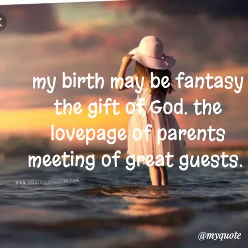 Quote by dream. girl - my birth may be fantasy the gift of God. the lovepage of parents meeting of great guests. 
 - Made using Quotes Creator App, Post Maker App