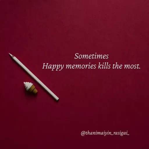 Quote by NIVETHA M - Sometimes
Happy memories kills the most.
@thanimaiyin_rasigai_
 - Made using Quotes Creator App, Post Maker App