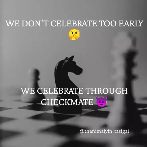Quote by NIVETHA M - WE DON'T CELEBRATE TOO EARLY
WE CELEBRATE THROUGH
CНECKMATЕ
@thanimaiyin_rasigai.
 - Made using Quotes Creator App, Post Maker App
