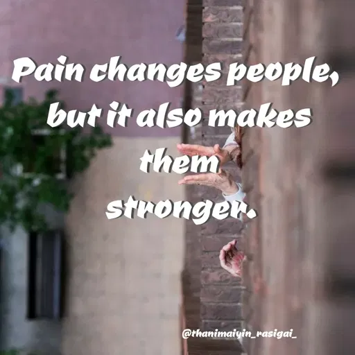 Quote by NIVETHA M - Pain changes people,
but it also makes
them
stronger.
@thanimaiyin_rasigai_
 - Made using Quotes Creator App, Post Maker App