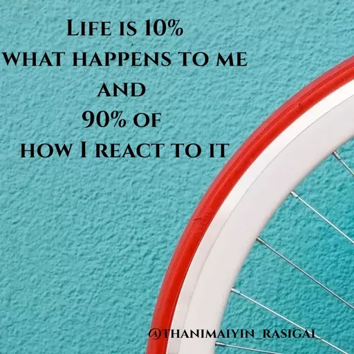 Quote by NIVETHA M - LIFE IS 10%
WHAT HAPPENS TO ME
AND
90% OF
HOW I REACT TO IT
ATHANIMAIYIN_RASIGAI
 - Made using Quotes Creator App, Post Maker App