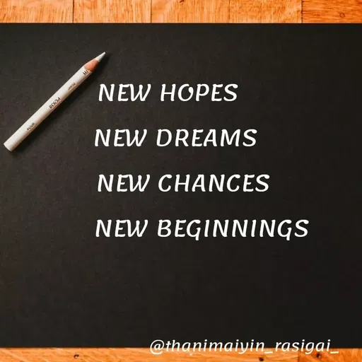 Quote by NIVETHA M - HI
NEW HOPES
NEW DREAMS
NEW CHANCES
NEW BEGINNINGS
@thanimaiyin_rasigai_
 - Made using Quotes Creator App, Post Maker App