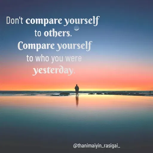 Quote by NIVETHA M - Don't compare yourself
to others.
Compare yourself
to who you were
yesterðay.
@thanimaiyin_rasigai.
 - Made using Quotes Creator App, Post Maker App