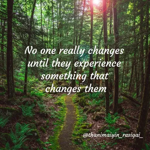 Quote by NIVETHA M - No one really changes
until they experience
something that
changes them
@thanimaiyin_rasigai_
 - Made using Quotes Creator App, Post Maker App