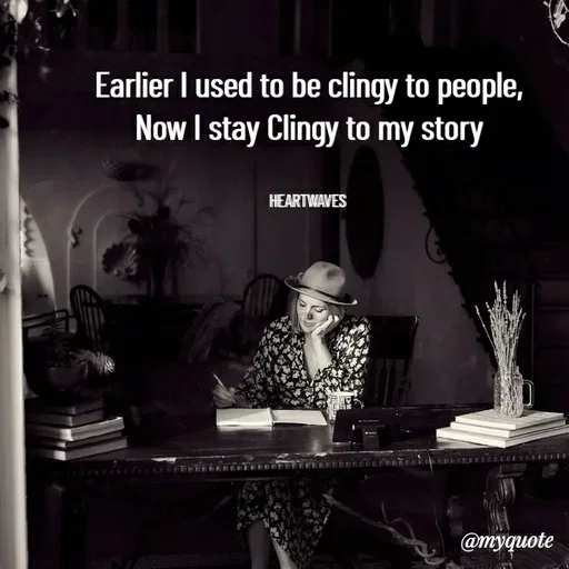 Quote by HEARTWAVES - Earlier I used to be clingy to people,
Now I stay Clingy to my story


HEARTWAVES  - Made using Quotes Creator App, Post Maker App