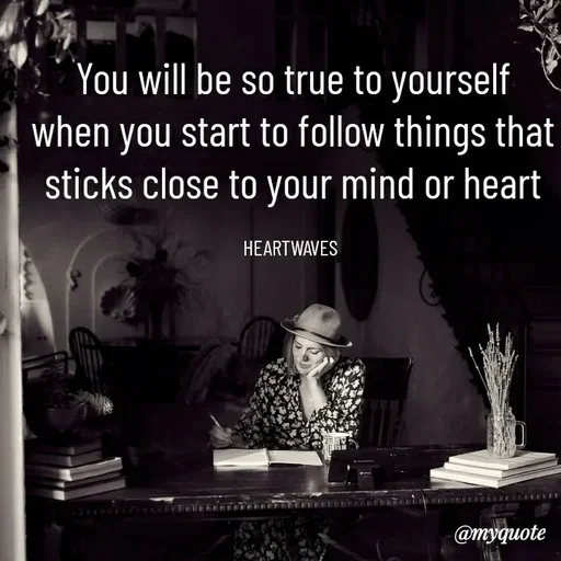 Quote by HEARTWAVES - You will be so true to yourself
when you start to follow things that
sticks close to your mind or heart

HEARTWAVES  - Made using Quotes Creator App, Post Maker App