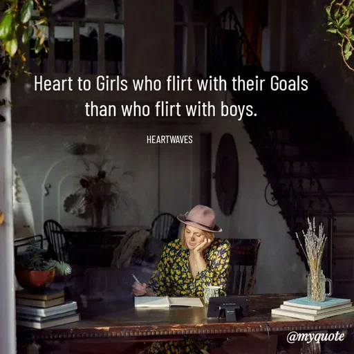 Quote by HEARTWAVES - Heart to Girls who flirt with their Goals
than who flirt with boys.

HEARTWAVES  - Made using Quotes Creator App, Post Maker App