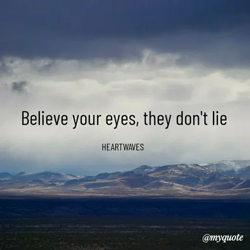 Quote by HEARTWAVES - Believe your eyes, they don't lie

HEARTWAVES  - Made using Quotes Creator App, Post Maker App