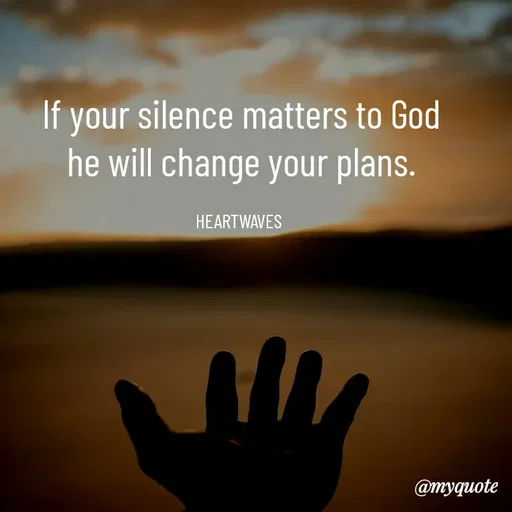 Quote by HEARTWAVES - If your silence matters to God
he will change your plans.

HEARTWAVES  - Made using Quotes Creator App, Post Maker App