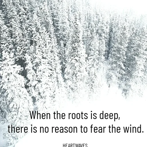 Quote by HEARTWAVES - When the roots is deep, 
there is no reason to fear the wind.

HEARTWAVES  - Made using Quotes Creator App, Post Maker App