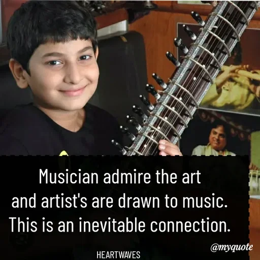 Quote by HEARTWAVES - Musician admire the art
and artist's are drawn to music.
This is an inevitable connection.

HEARTWAVES  - Made using Quotes Creator App, Post Maker App