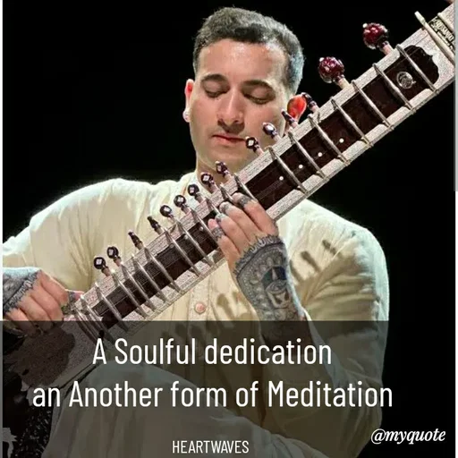 Quote by HEARTWAVES - A Soulful dedication
an Another form of Meditation

HEARTWAVES  - Made using Quotes Creator App, Post Maker App