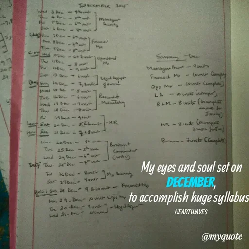 Quote by HEARTWAVES - My eyes and soul set on December,
to accomplish huge syllabus .

HEARTWAVES  - Made using Quotes Creator App, Post Maker App