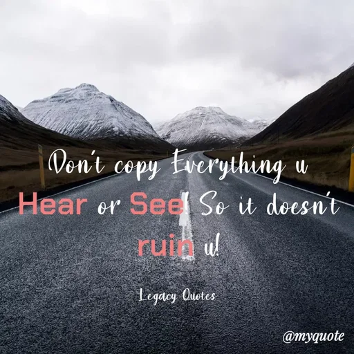 Quote by Legacy Quotes - Don't copy Everything u Hear or See! So it doesn't ruin u!

Legacy Quotes - Made using Quotes Creator App, Post Maker App