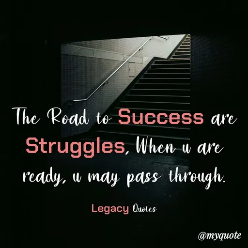 Quote by Legacy Quotes - The Road to Success are Struggles, When u are ready, u may pass through.

Legacy Quotes - Made using Quotes Creator App, Post Maker App