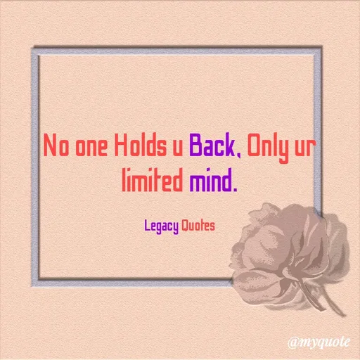 Quote by Legacy Quotes - No one Holds u Back, Only ur limited mind.

Legacy Quotes - Made using Quotes Creator App, Post Maker App