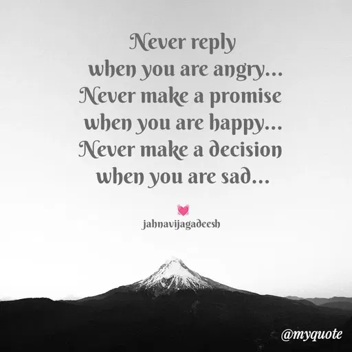 Quote by Konthala Jahnavi - Never reply
 when you are angry...
Never make a promise 
when you are happy...
Never make a decision 
when you are sad...

💓
jahnavijagadeesh  - Made using Quotes Creator App, Post Maker App