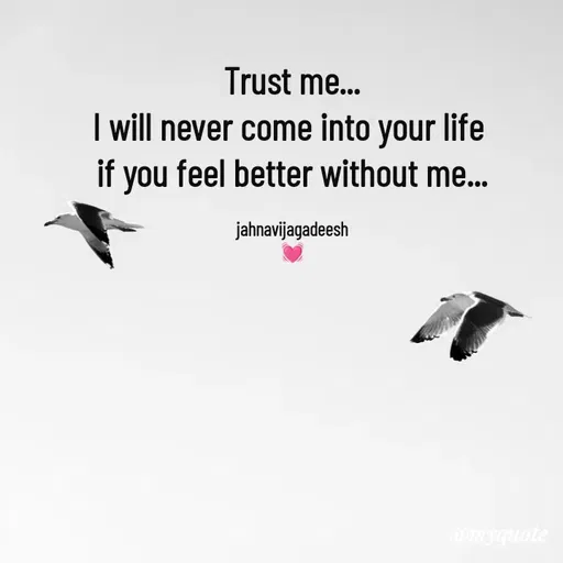 Quote by Konthala Jahnavi - Trust me...
I will never come into your life 
if you feel better without me...

jahnavijagadeesh
💓 - Made using Quotes Creator App, Post Maker App