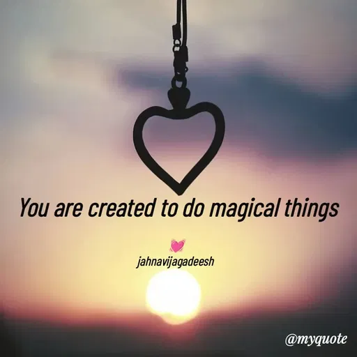 Quote by Konthala Jahnavi - You are created to do magical things

💓
jahnavijagadeesh  - Made using Quotes Creator App, Post Maker App