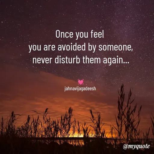 Quote by Konthala Jahnavi - Once you feel 
you are avoided by someone,
never disturb them again...


💓
jahnavijagadeesh  - Made using Quotes Creator App, Post Maker App