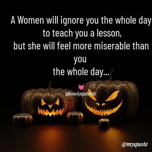 Quote by Konthala Jahnavi - A Women will ignore you the whole day
 to teach you a lesson,
but she will feel more miserable than you 
the whole day...

💓
jahnavijagadeesh  - Made using Quotes Creator App, Post Maker App