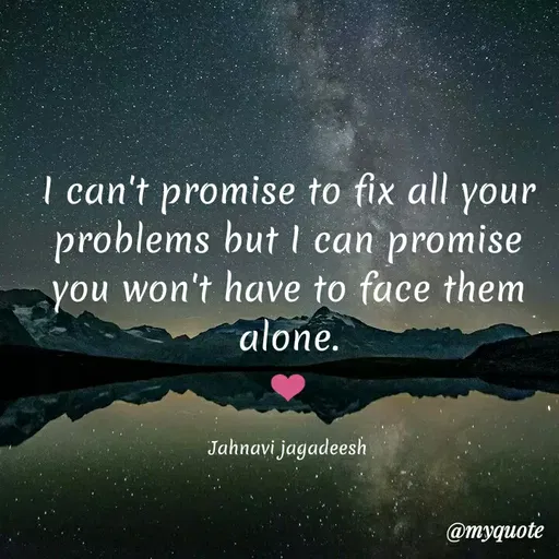 Quote by Konthala Jahnavi - I can't promise to fix all your
problems but I can promise
you won't have to face them
alone.
Jahnavi jagadeesh
@myquote
 - Made using Quotes Creator App, Post Maker App