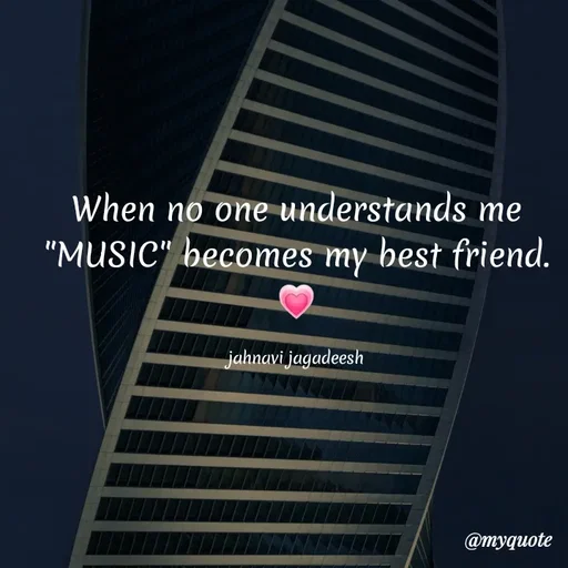 Quote by Konthala Jahnavi - When no one understands me
"MUSIC" becomes my best friend.
jahnavi jagadeesh
@myquote
 - Made using Quotes Creator App, Post Maker App