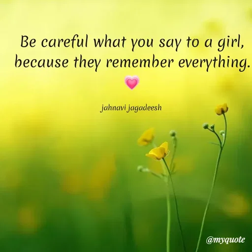 Quote by Konthala Jahnavi - Be careful what you say to a girl,
because they remember everything.
jahnavi jagadeesh
@myquote
 - Made using Quotes Creator App, Post Maker App