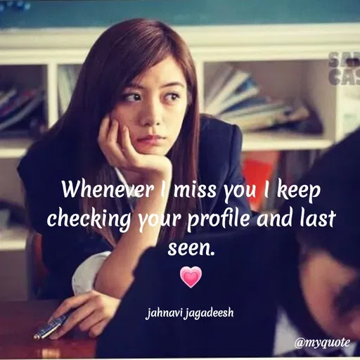 Quote by Konthala Jahnavi - S
CAS
Whenever miss you I keep
checking your profile and last
seen.
jahnavi jagadeesh
@myquote
 - Made using Quotes Creator App, Post Maker App