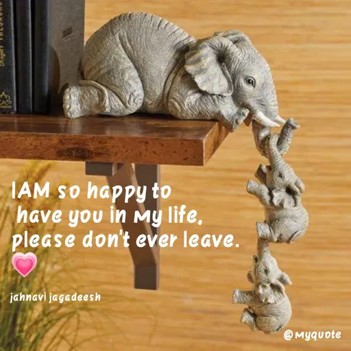 Quote by Konthala Jahnavi - IAM so happy to
have you in My life,
please don't ever leave.
jahnavi jagadeesh
@Myquote
 - Made using Quotes Creator App, Post Maker App
