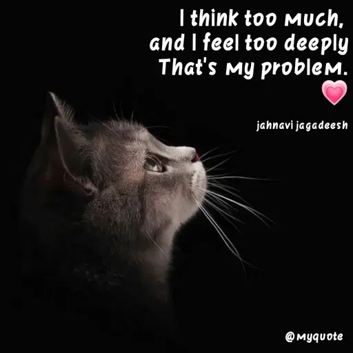 Quote by Konthala Jahnavi - I think too Much,
and I feel too deeply
That's My problem.
jahnavi jagadeesh
@ Myquote
 - Made using Quotes Creator App, Post Maker App