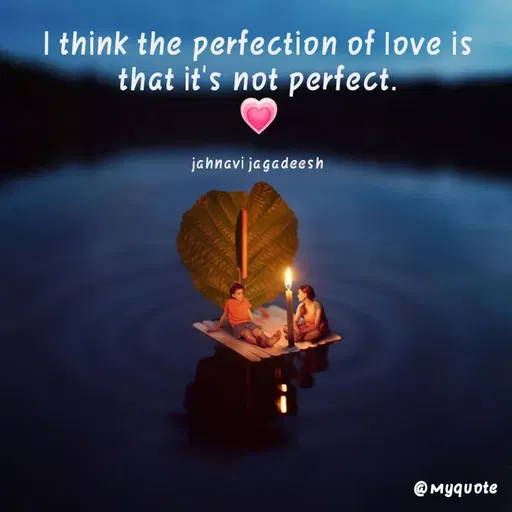 Quote by Konthala Jahnavi - I think the perfection of love is
that it's not perfect.
jahnavi jagadeesh
@ Myquote
 - Made using Quotes Creator App, Post Maker App