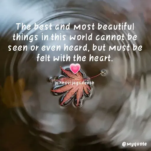 Quote by Konthala Jahnavi - The best and most beautiful
things in this world cannot be
seen or even heard, but MUst be
felt with the heart.
jahnavi jagadeesh
@ Myquote
 - Made using Quotes Creator App, Post Maker App
